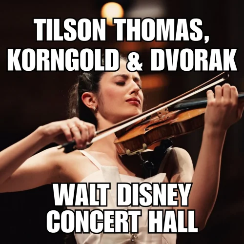 Read more about the article Review: Tilsom Thomas, Korngold & Dvorak /  Walt Disney Concert Hall