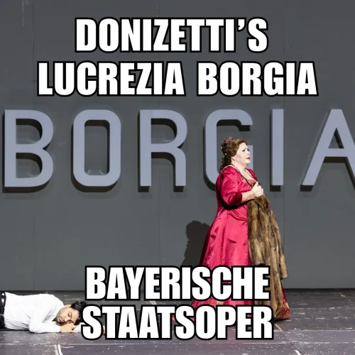 Read more about the article Review: Donizetti’s Lucrezia Borgia / Bayerische Staatsoper